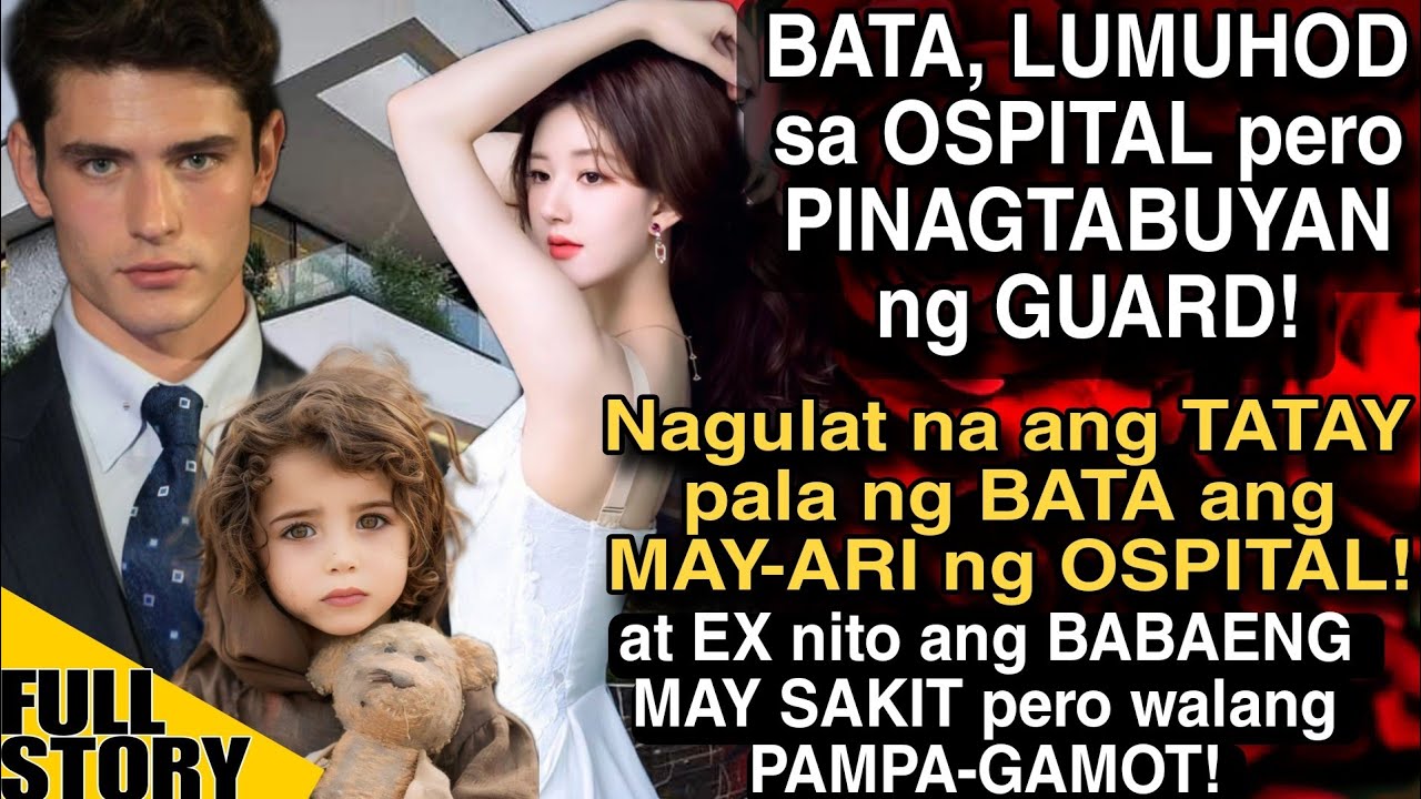 BATA, LUMUHOD SA OSPITAL PERO PINAGTABUYA! NAGULAT NA ANG TATAY PALA NG BATA ANG MAY-ARI NG OSPITAL!