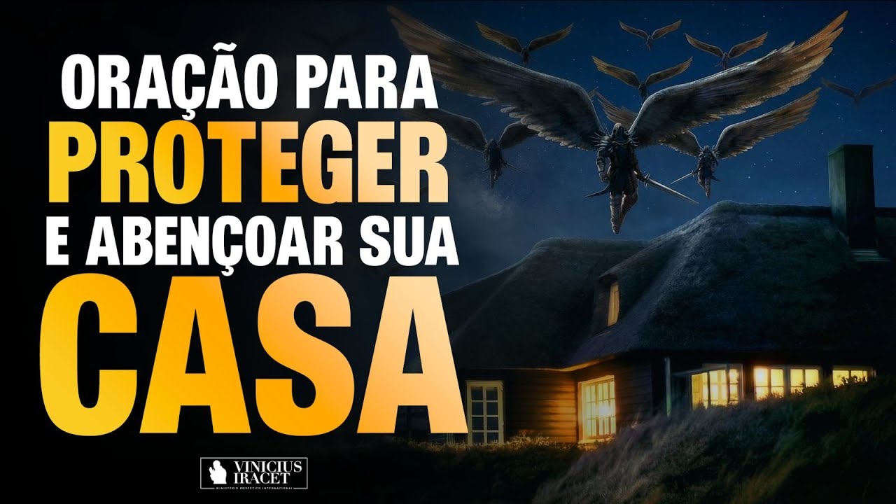 ORAÇÃO PARA PROTEGER E ABENÇOAR SUA CASA - @viniciusiracet2