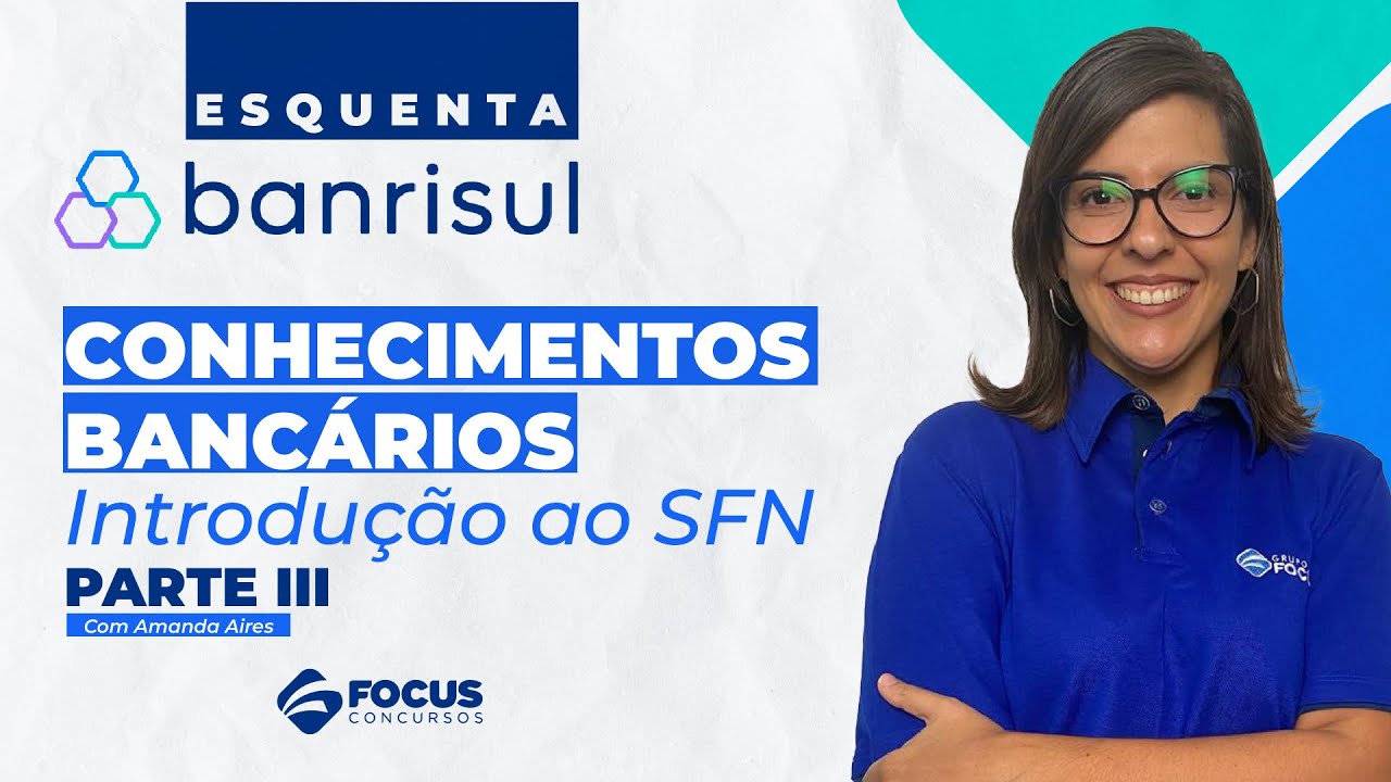 Esquenta Banrisul - Conhecimentos Bancários - Introdução ao SFN Parte III - Amanda Aires