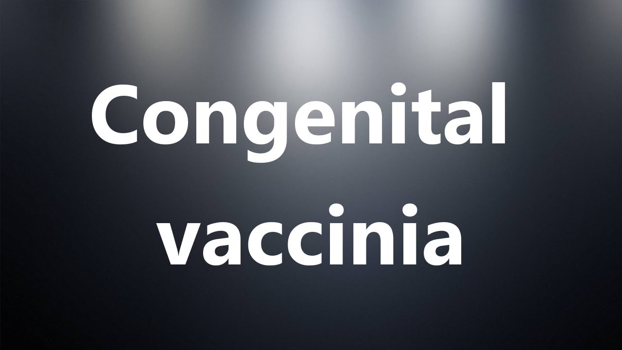 Congenital vaccinia - Medical Definition and Pronunciation