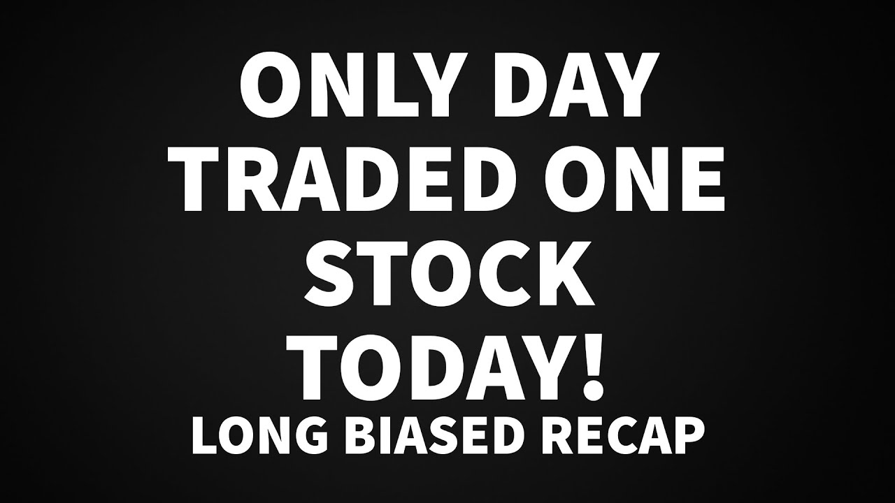 Long Biased Day Trader recap - Only One Trade Today