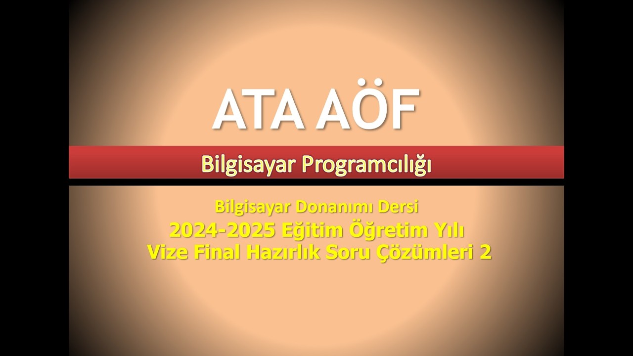 ATA AÖF Bilgisayar Programcılığı Bilgisayar Donanımı Final Hazırlık Soru Çözümleri 2