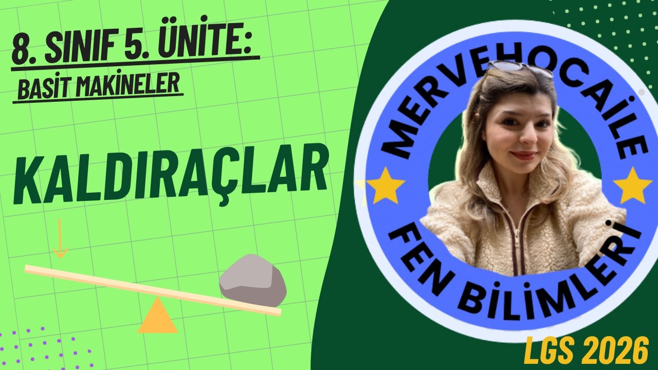 8. SINIF KALDIRAÇLAR -BASİT MAKİNELER- (5. ÜNİTE) KONU ANLATIMI-2 #lgs2026
