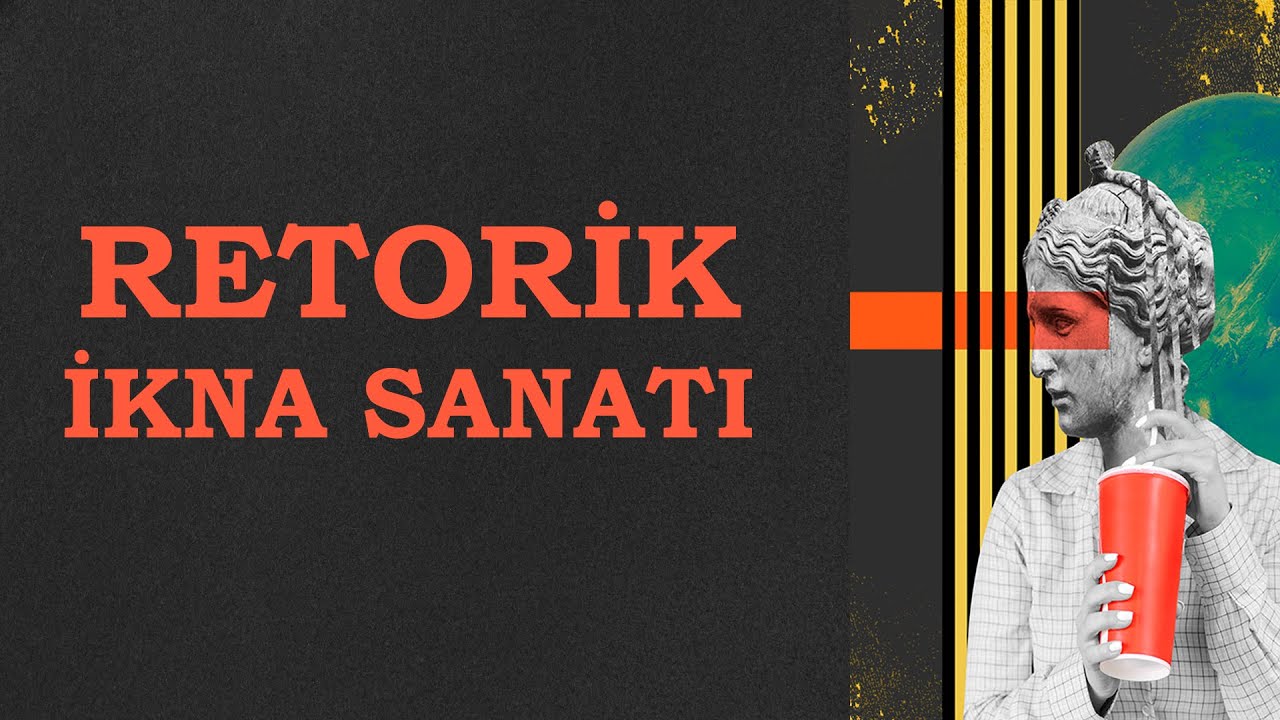 Retorik. İkna Sanatı. İnandırma Araçları.