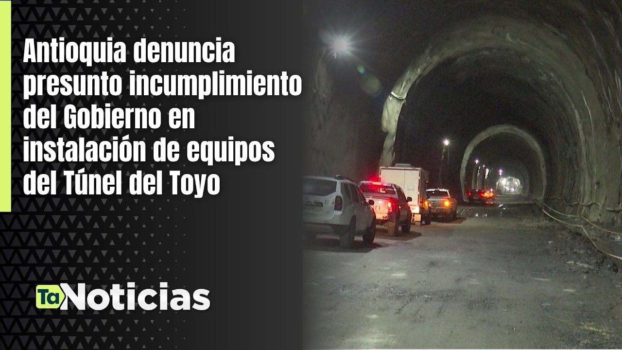 Antioquia denuncia presunto incumplimiento del Gobierno en instalación de equipos del Túnel del Toyo