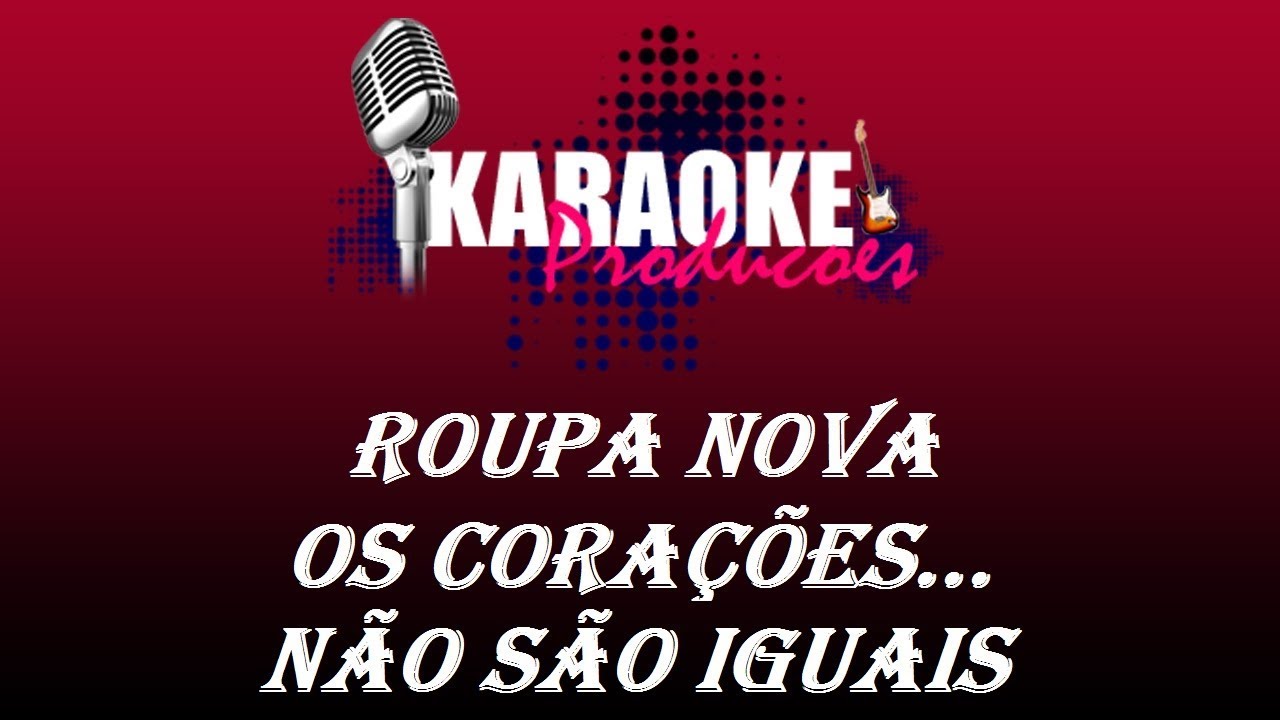 ROUPA NOVA - OS CORA&Ccedil;&Otilde;ES N&Atilde;O S&Atilde;O IGUAIS ( KARAOKE )