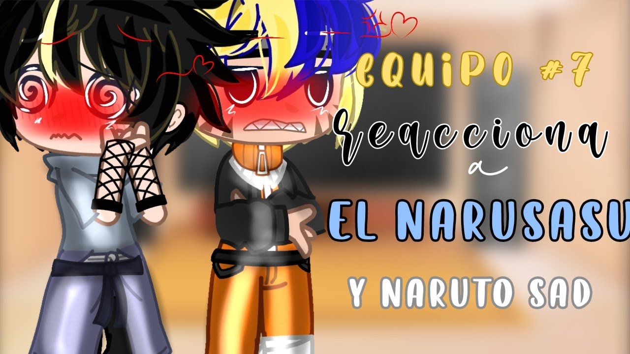 🥥||Equipo #7 reacciona al [❤] Narusasu [❤] ||🥥{1/3 ø 4} ;v🥥|| ^☁️^ Gacha Club^☁️^||