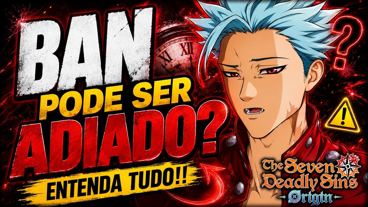 BAN PODE SER ADIADO? ENTENDA TUDO!!! | The Seven Deadly Sins: Origin