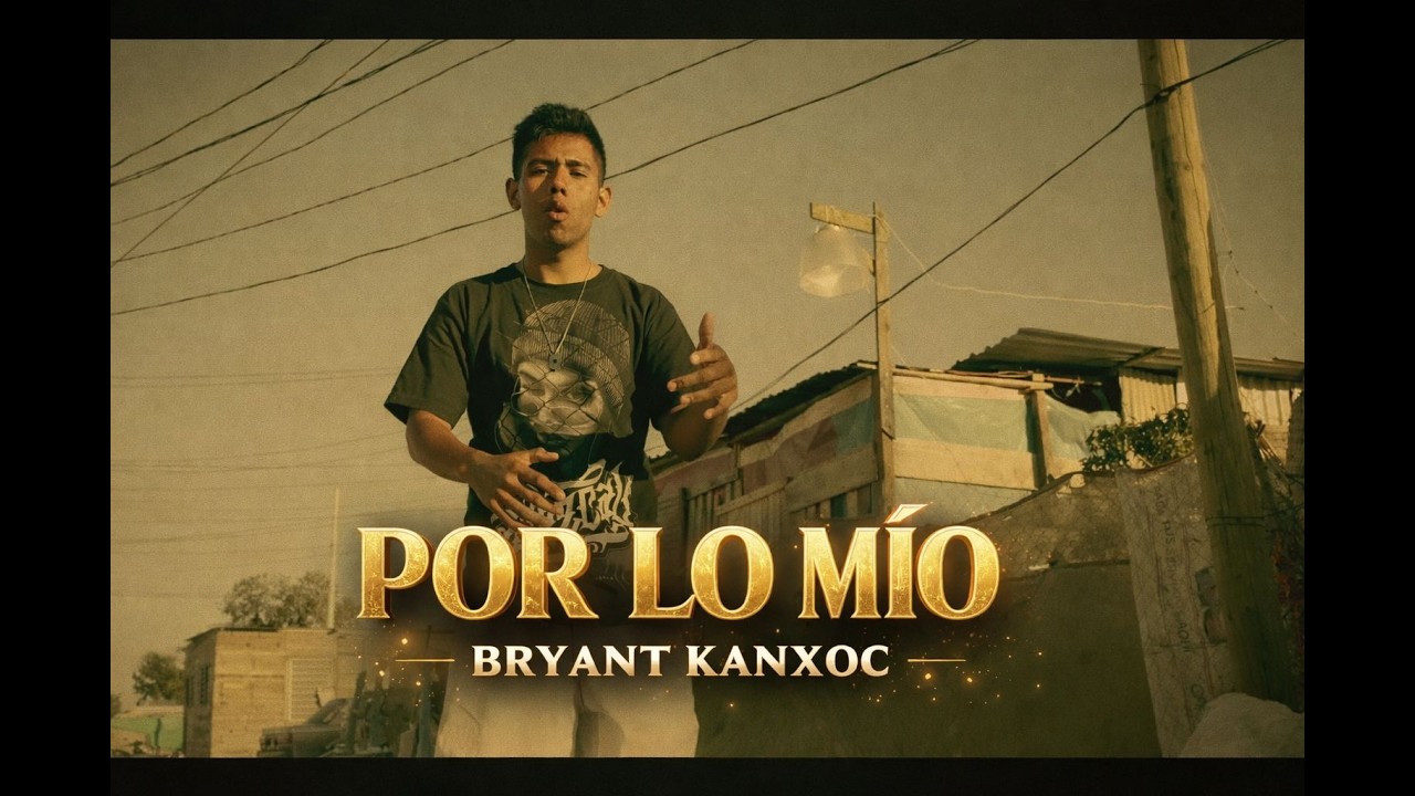 POR LO MIO // BRYANT KANXOC // VIDEO OFICIAL