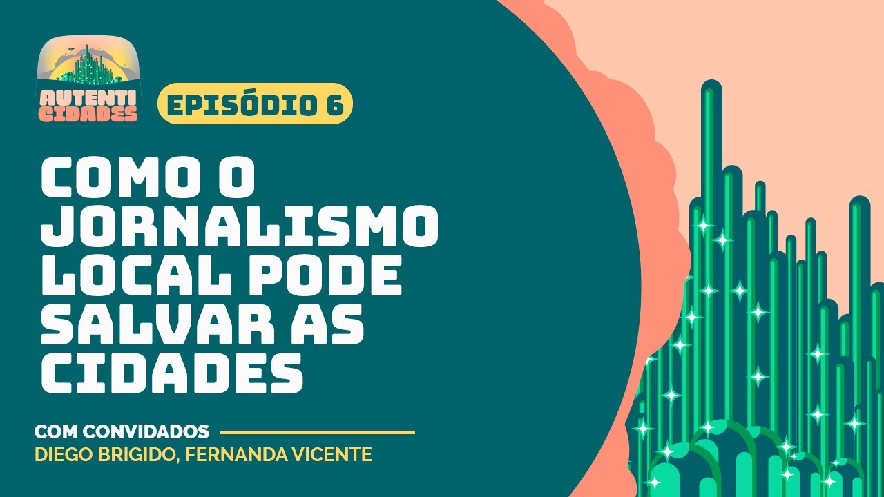 Como o JORNALISMO LOCAL pode SALVAR CIDADES - AutentiCIDADES #06