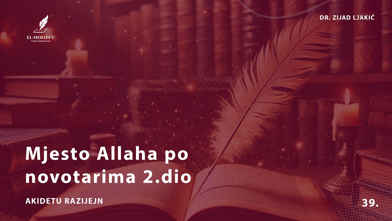 MJESTO ALLAHA PO NOVOTARIMA 2. dio - Akidetu Razijejn #39 - dr. Zijad Ljakić