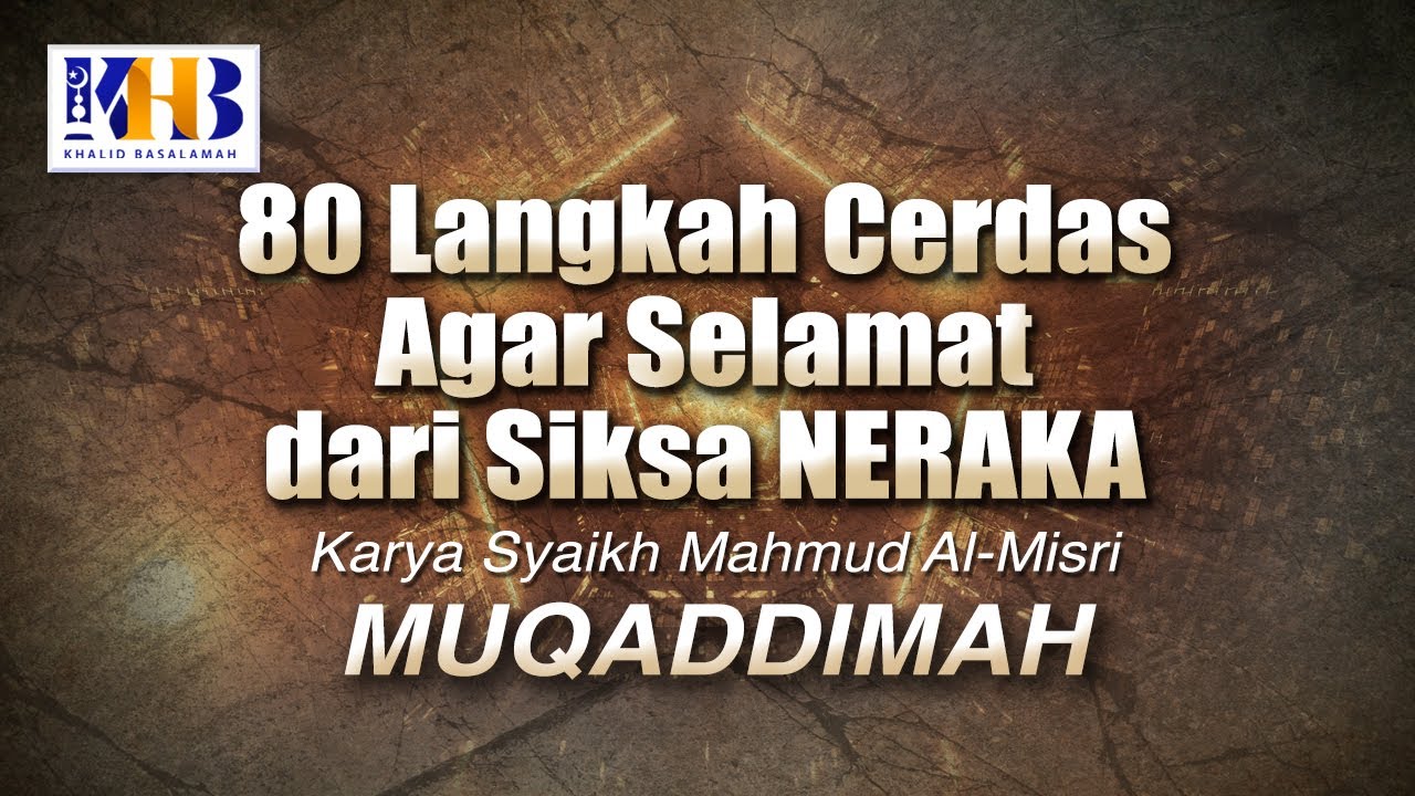 80 Langkah Cerdas agar Selamat dari Siksa Neraka #1: Muqaddimah - Khalid Basalamah