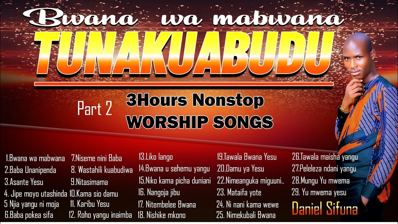 3hours. SWAHILI WORSHIP SONGS BY DANIEL SIFUNA. ASANTE YESU, BABA NAJUA WEWE UNANIPENDA. NITASIMANA.