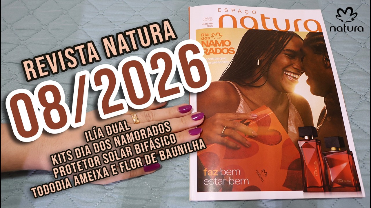 REVISTA NATURA 08/2026 em 4K | ILÍA DUAL | KIT NAMORADOS | ESSENCIAL SAFRAN | PROTETOR SOLAR BIFÁSIC
