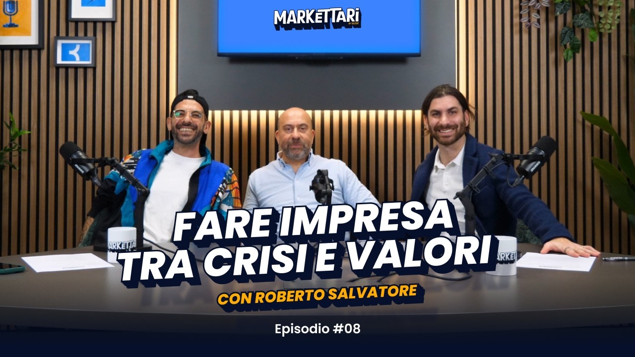 Fare Impresa tra Crisi e Valori con Roberto Salvatore | MARKETTARI Podcast by Kilobit #8