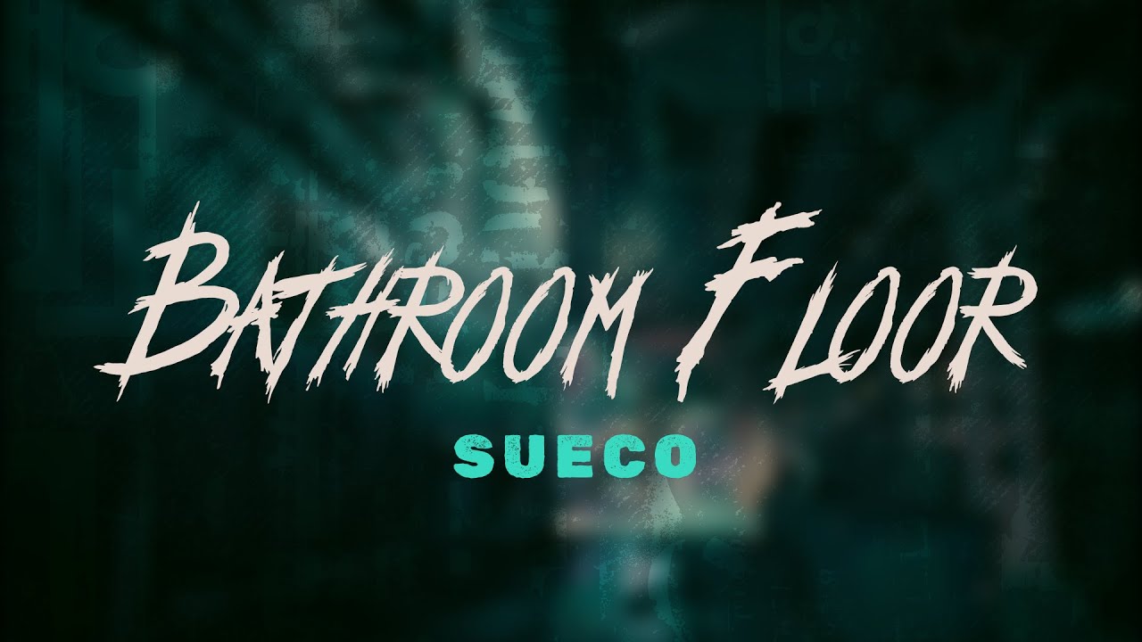 Sueco - Bathroom Floor/ Lyrics