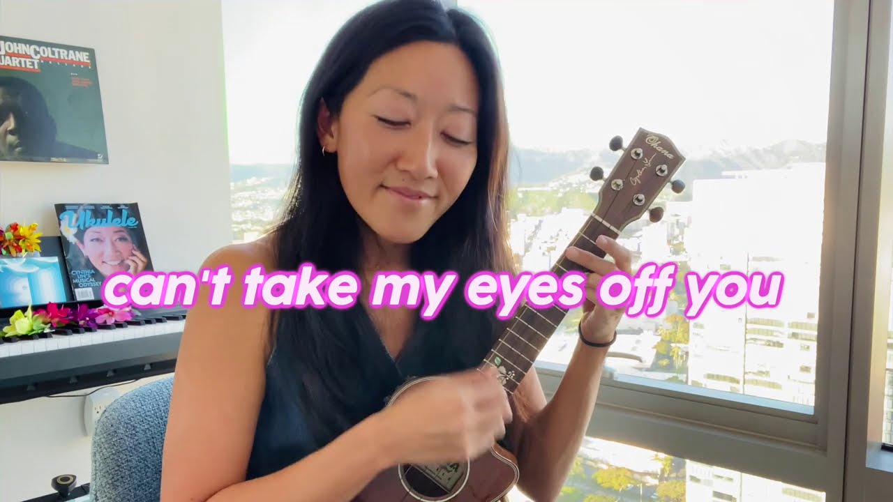 Can't Take My Eyes Off You (Frankie Valli / Lauryn Hill cover) // Cynthia Lin Ukulele Play-Along