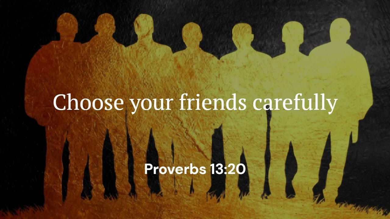 Choose your friends carefully | Proverbs 13:20