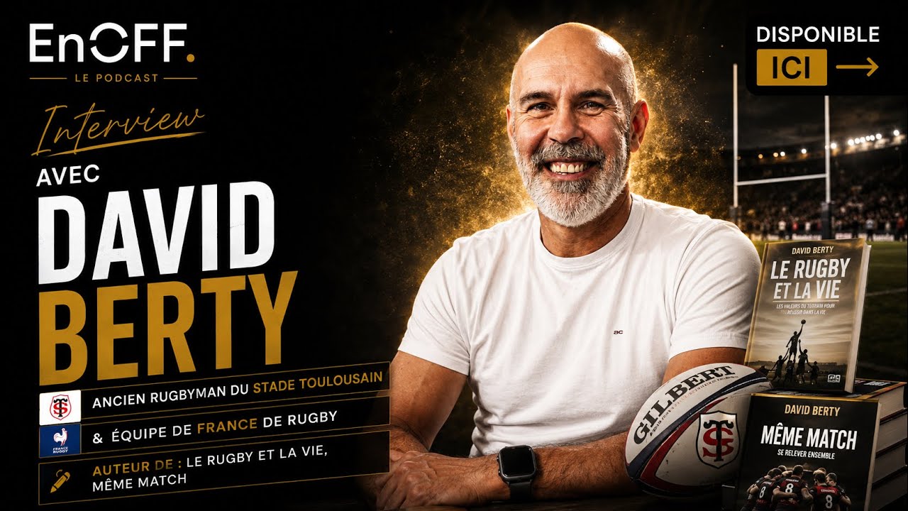 EnOFF x DAVID BERTY - Le Rugby et la Vie - Parcours d’un ancien du Stade Toulousain - interview