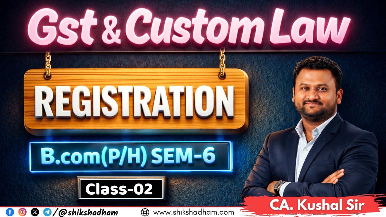 Gst & Custom Law | Registration | Section 24 | Class 02 | BCom (P/H) | Semester 6 | By Kushal Sir