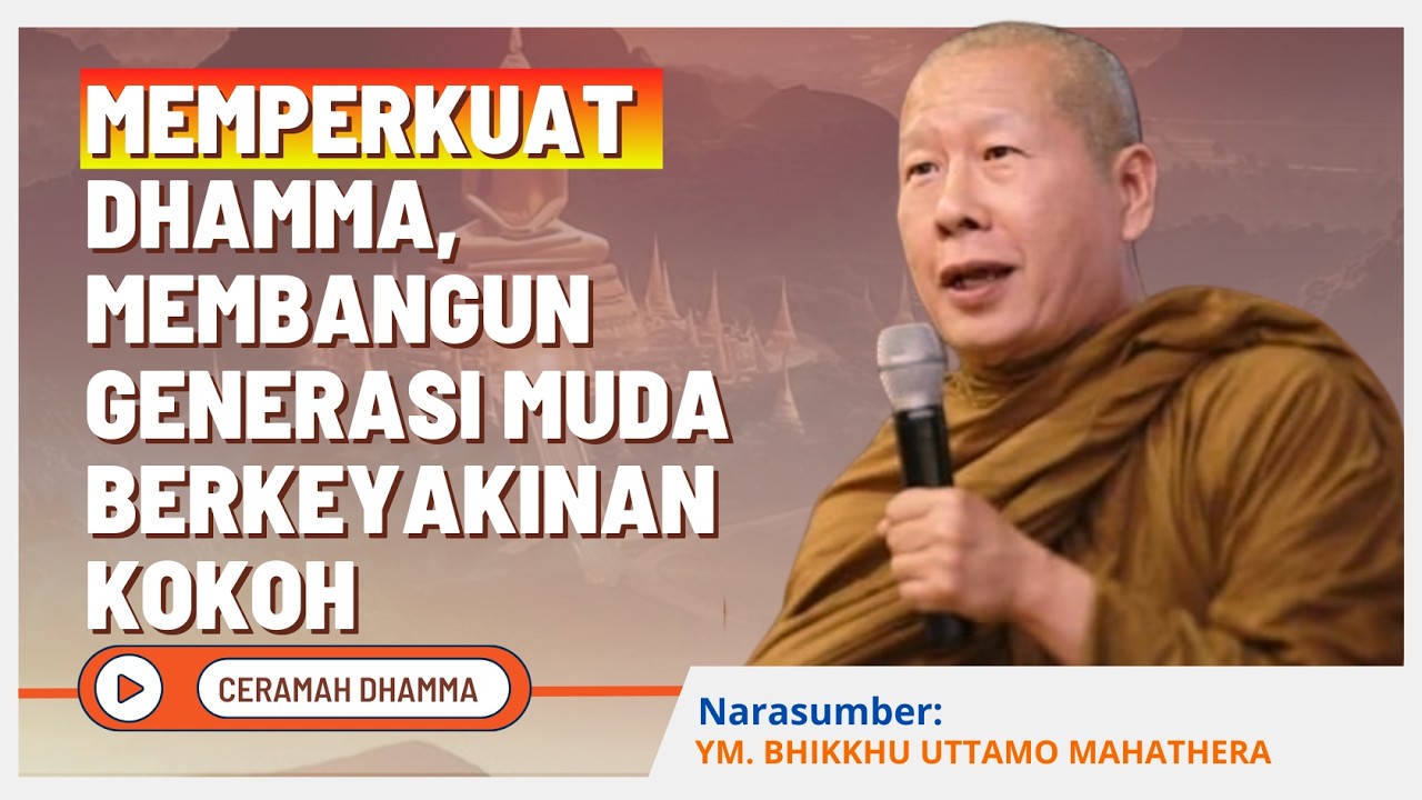 Memperkuat Dhamma, Membangun Generasi Muda Berkeyakinan Kokoh || YM. Bhikkhu Uttamo Mahathera