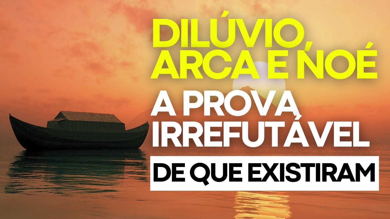 PROVAMOS QUE a história de Noé, a Arca e o Dilúvio são verdadeiras!