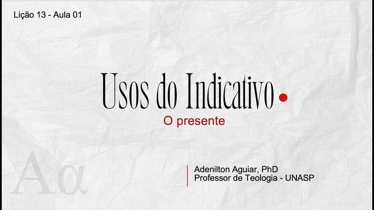 Lição 13 - Aula 01 - Usos do presente do indicativo | Grego intermediário