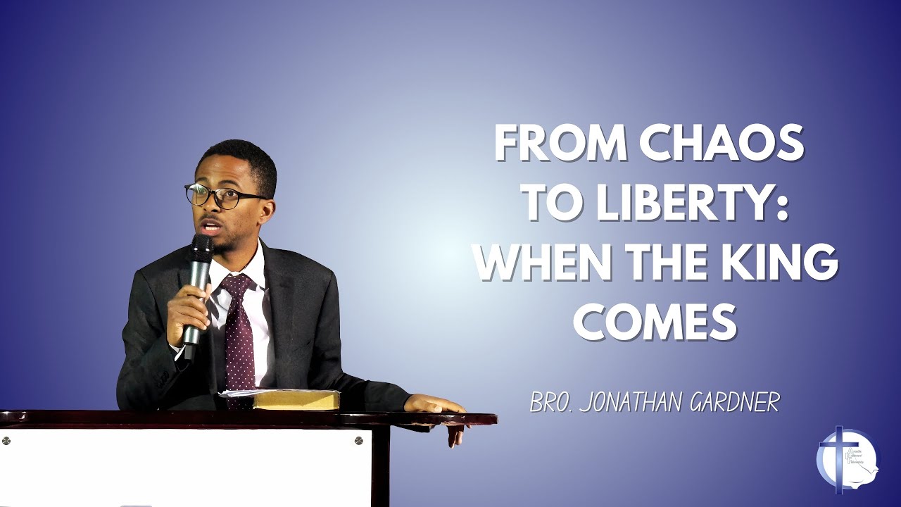 From Chaos To Liberty: When The King Comes - Bro. Jonathan Gardner