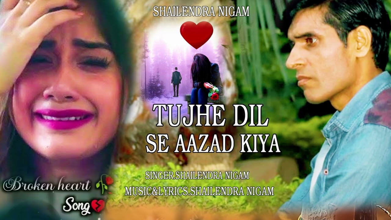 #veryhearttouchingsong #hindisadsongs।। Shailendra Nigam।। Tujhe Dil Se Aazad Kiya।। तुझे दिल से