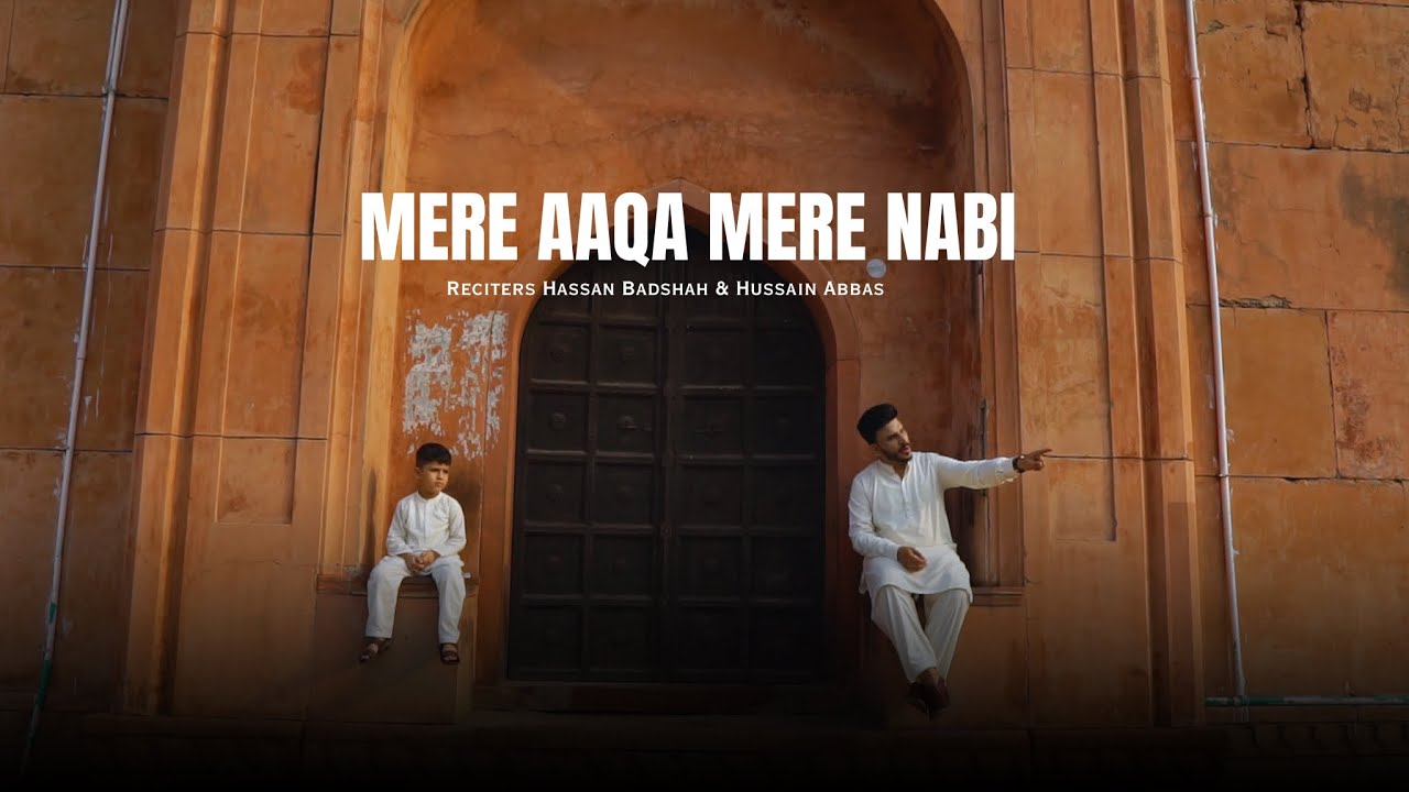 Mere Aaqa Mere Nabi - Rabi Ul Awal Milad Naat 2024  -Official Video - Hassan Badshah & Hussain Abbas