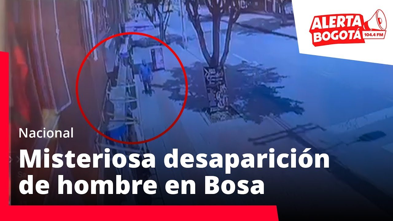 Así fue la desaparición de hombre en Bosa: videos de cámaras levantan sospechas
