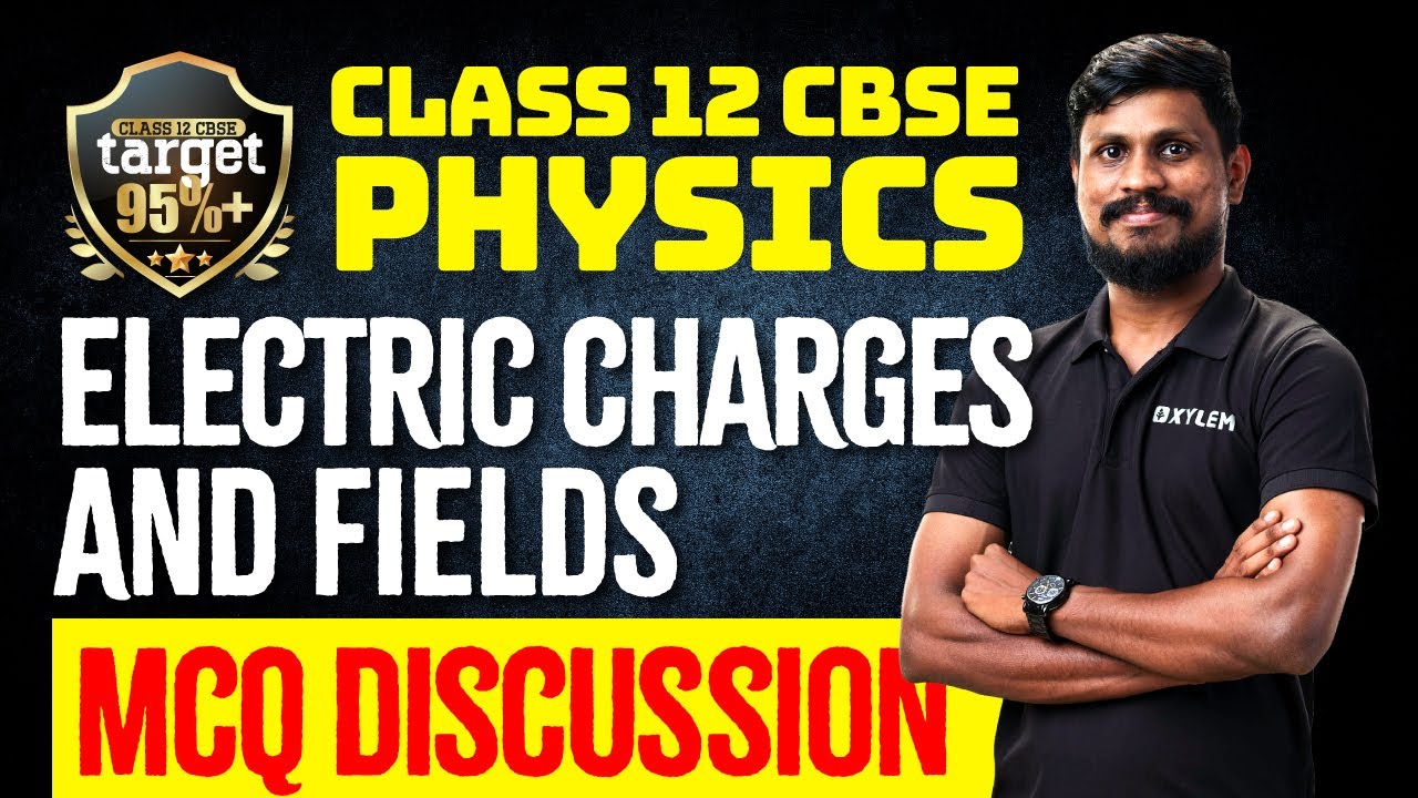 Physics - Electric Charges and Fields - Mcq Discussion | Xylem CBSE 11 & 12