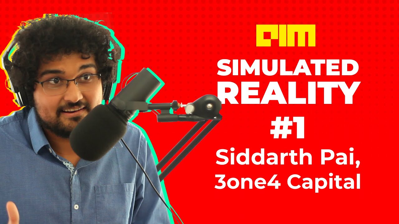 Simulated Reality: Siddarth Pai of 3one4 Capital On How To Run A $100 Million Startup Fund In India