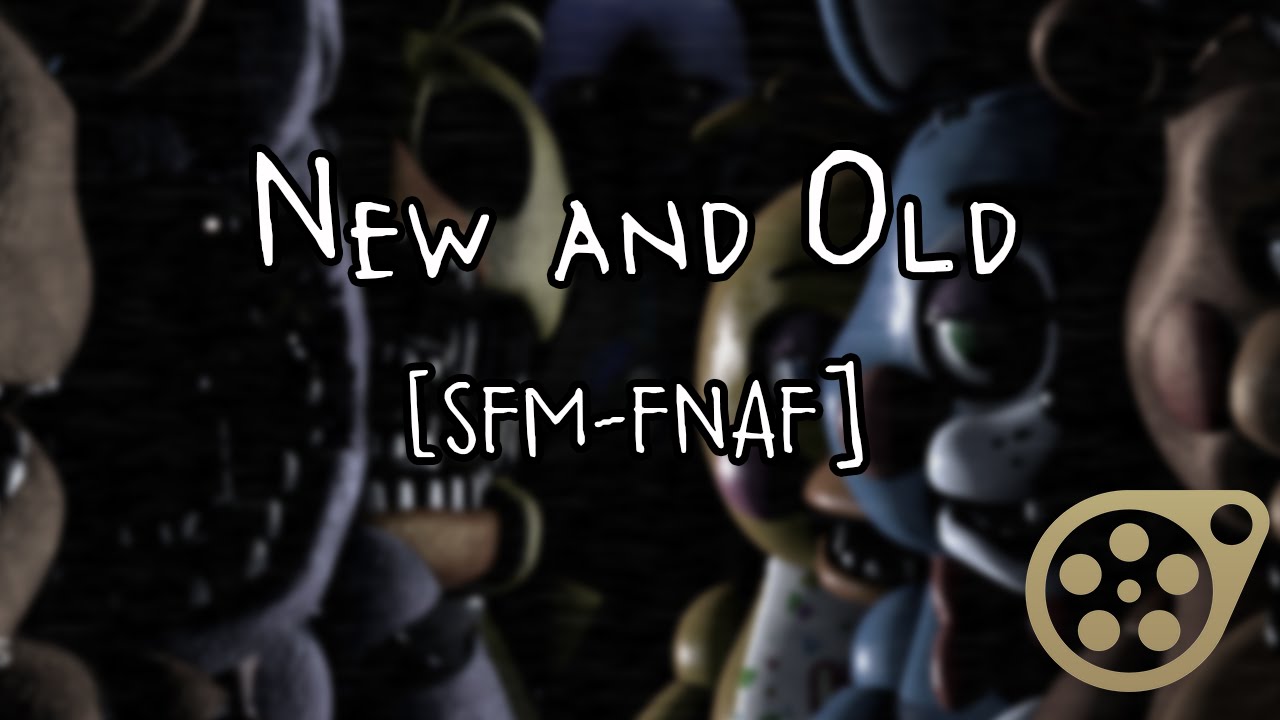 New and Old - [SFM-FNAF]