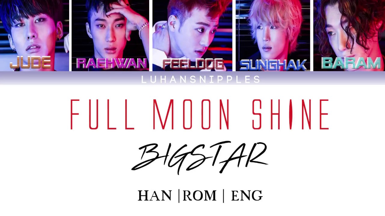 Bigstar  - Full Moon Shine [Han Rom Eng Lyrics]