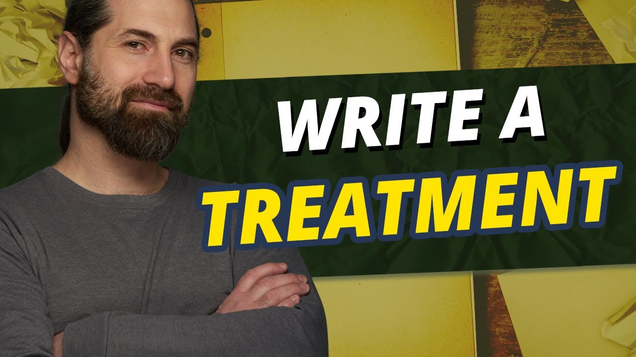 Why Writing a Treatment Comes Second | What Goes in A Film or Television Script Treatment