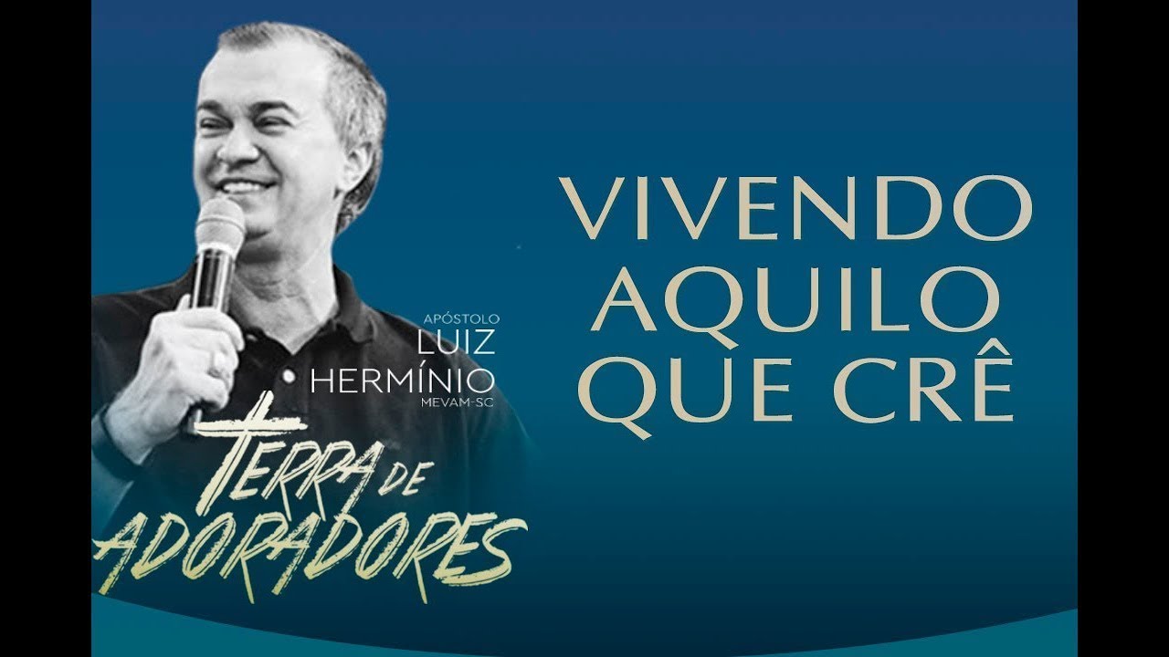 Luiz Hermínio | Vivendo Aquilo que Crê