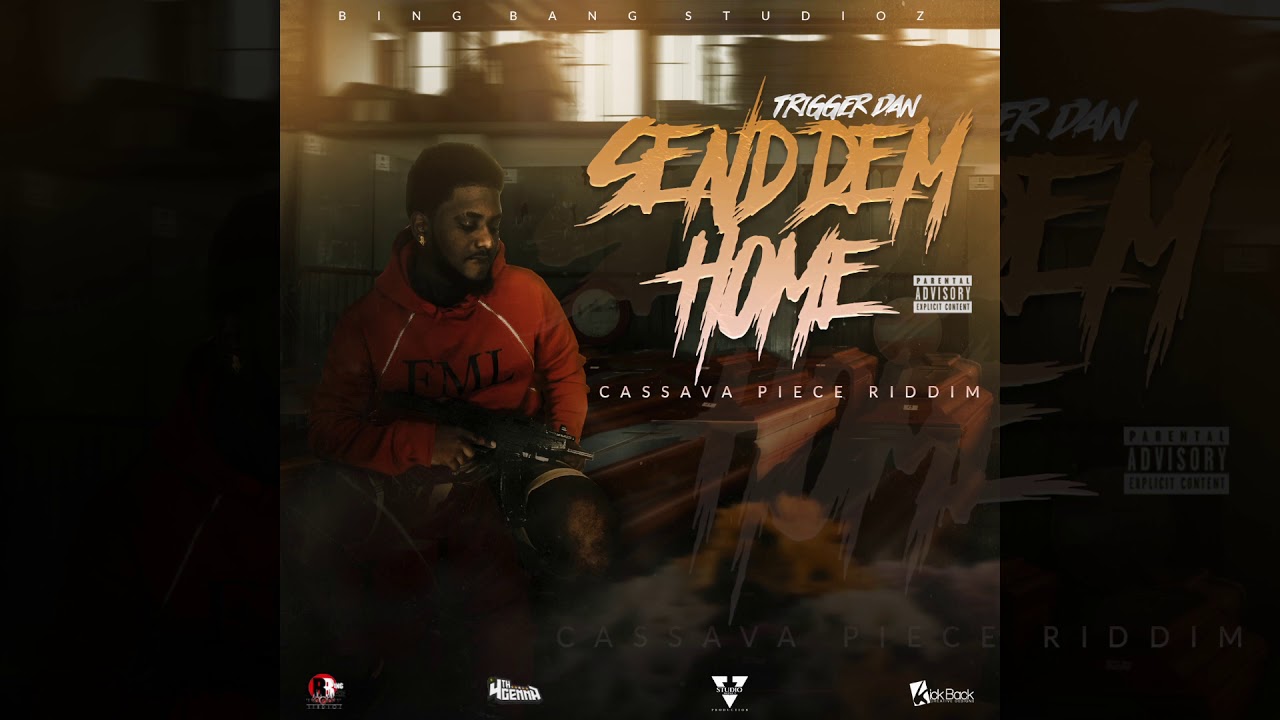 Trigger Dan - Send Dem Home (Cassava Piece Riddim)
