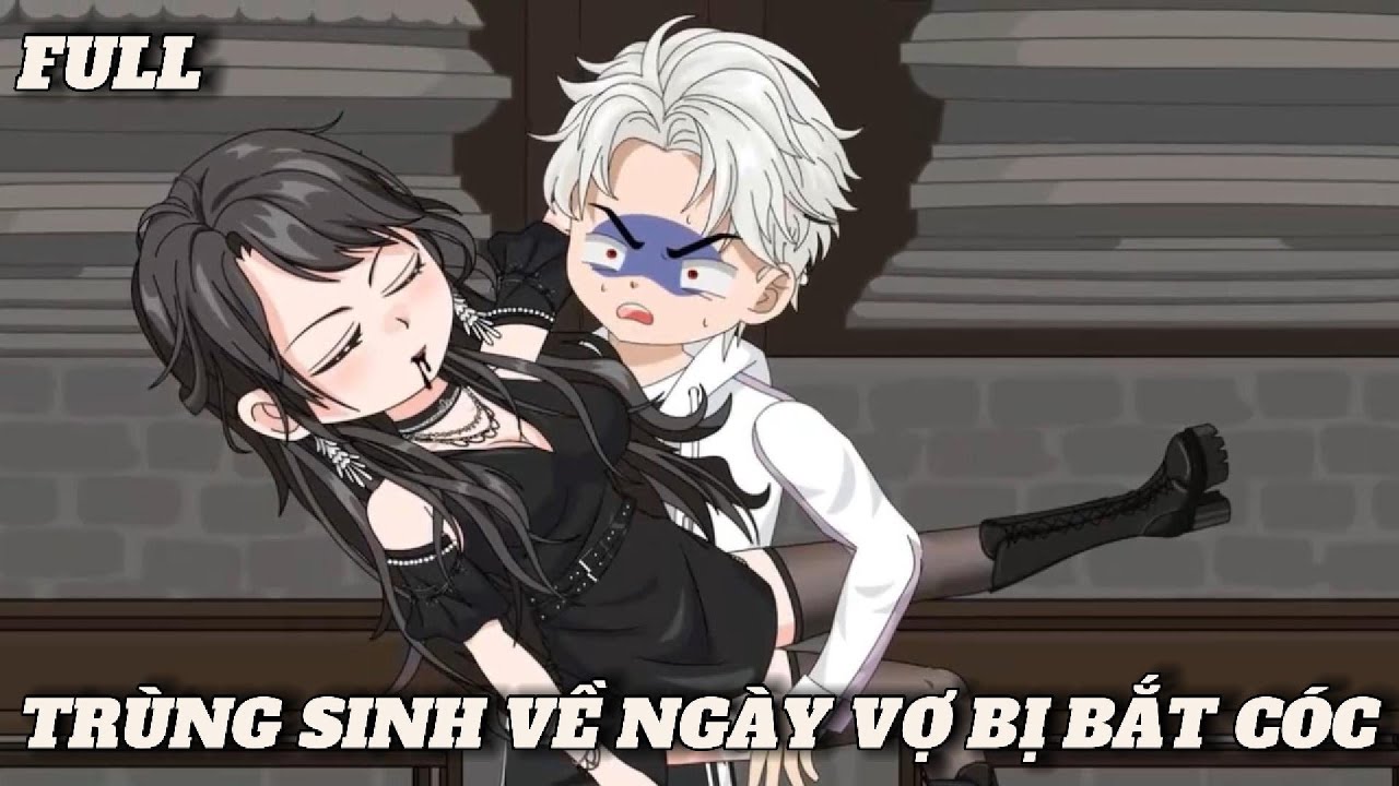 (Full version) Trùng sinh về ngày vợ bị bắt cóc - Vũ Thiên Xinh Trai