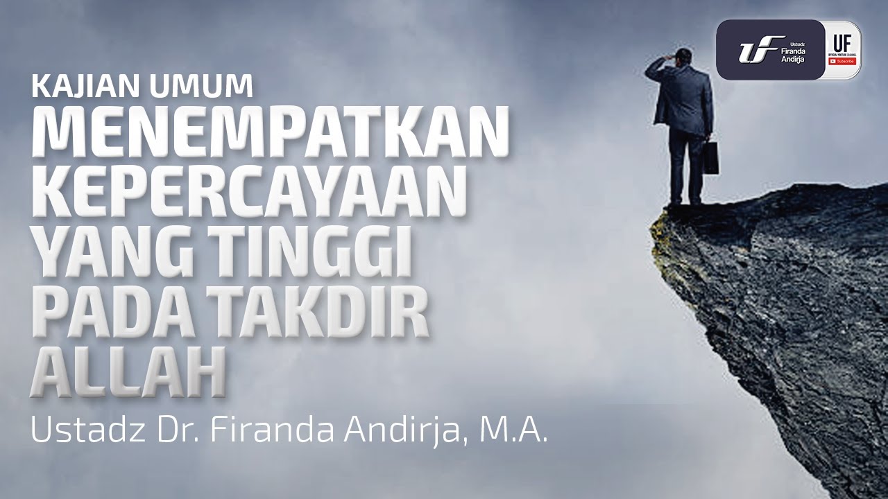 Menempatkan Kepercayaan Yang Tinggi pada Takdir Allah - Ustadz Dr. Firanda Andirja M.A