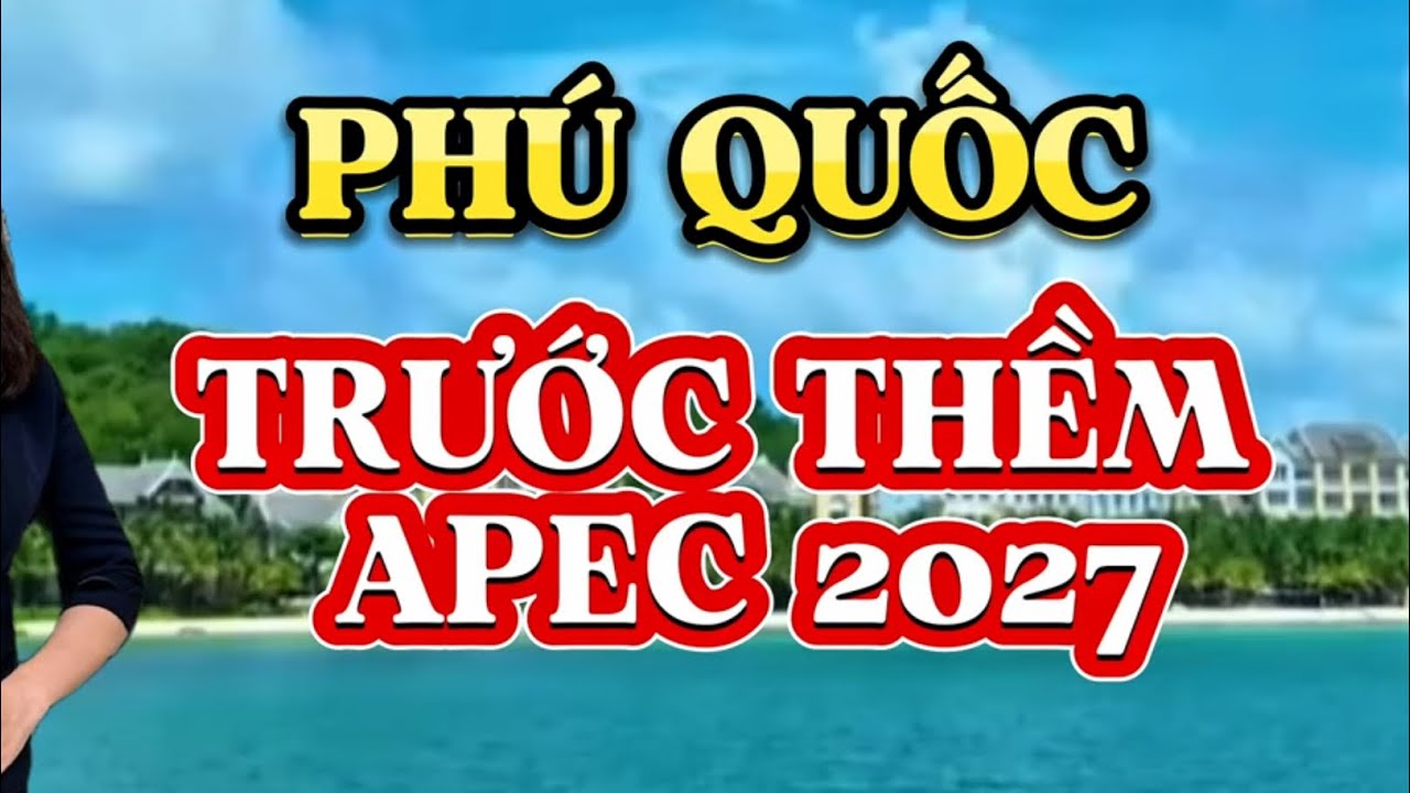 Phú Quốc Tuyệt Đẹp Trước Thềm APEC 2027.