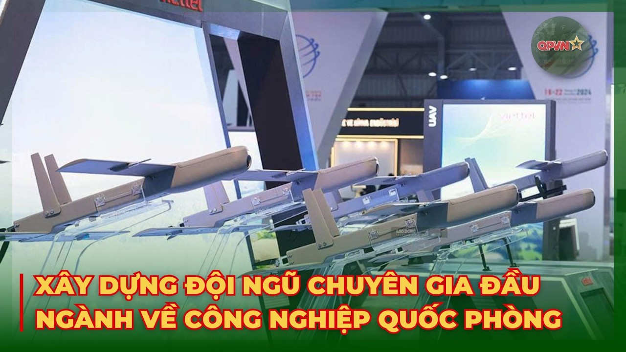 Xây Dựng Đội Ngũ Chuyên Gia Đầu Ngành Về Công Nghiệp Quốc Phòng | QPVN