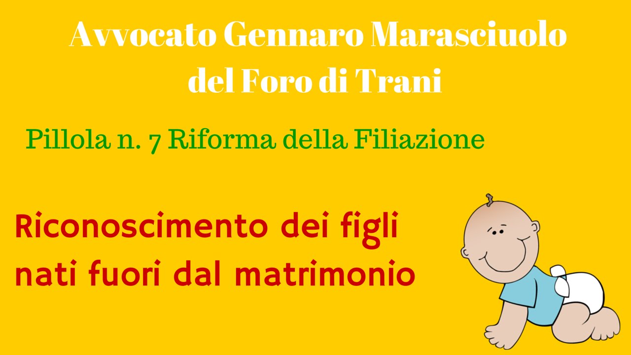 Pillola 7. Riforma della Filiazione: il riconoscimento del figlio naturale Avv. Gennaro Marasciuolo