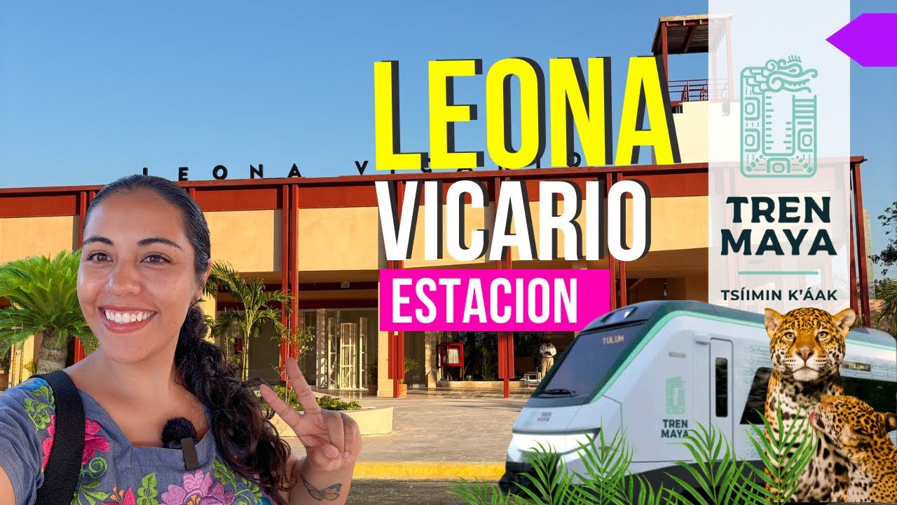 Estación LEONA VICARIO ➡️ Tren Maya, Costos + Guía Completa