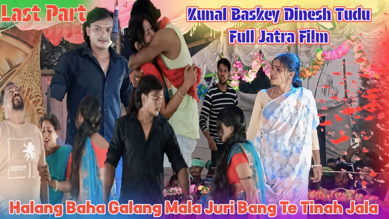 Full Jatra Film Kunal Baskey Dinesh Tudu // Last Part // Halang Baha Galang Mala 2025