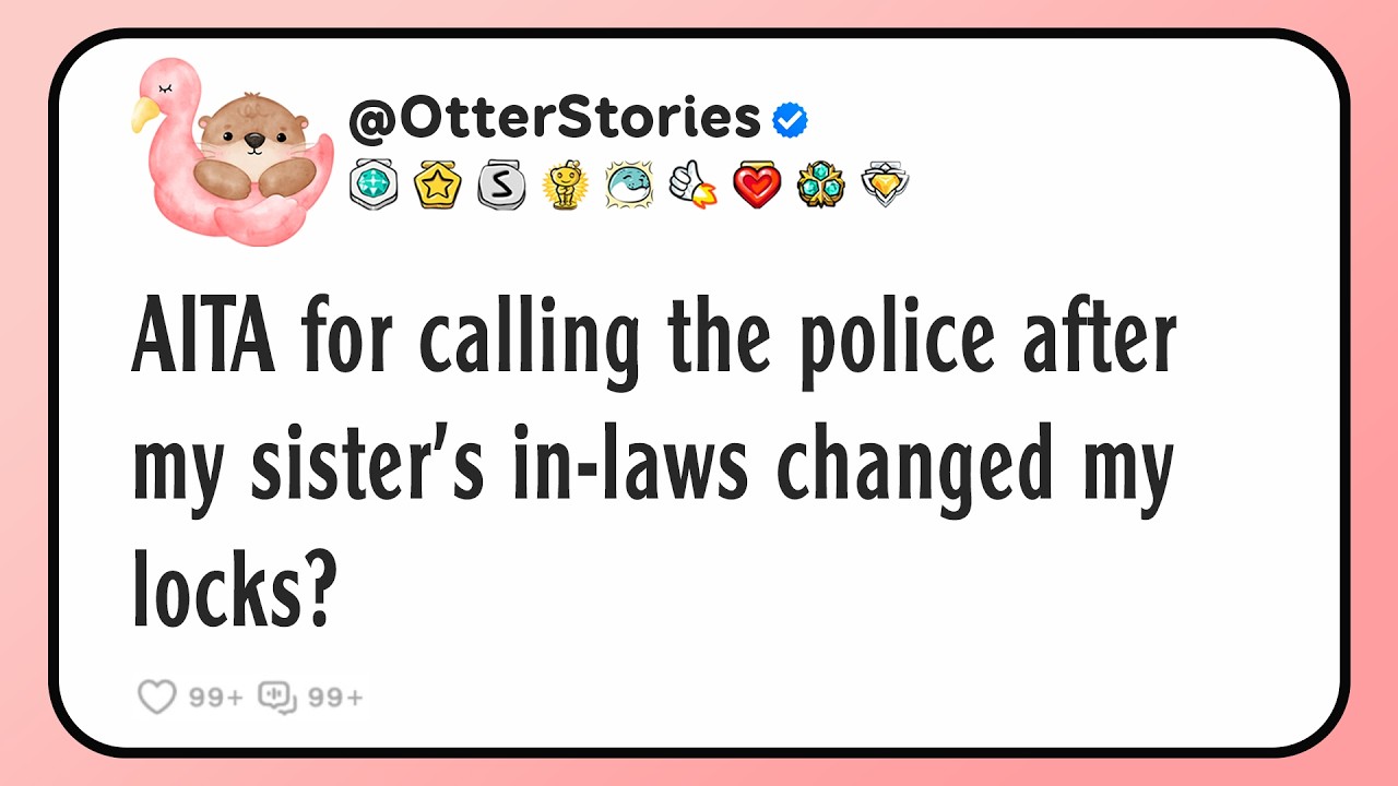 AITA for calling the police after my sister's in-laws changed my locks?