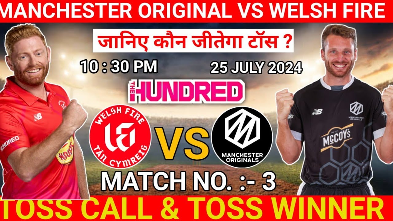 the hundred 3rd toss | today toss prediction | Manchester originals vs welsh fire toss | mo vs wf