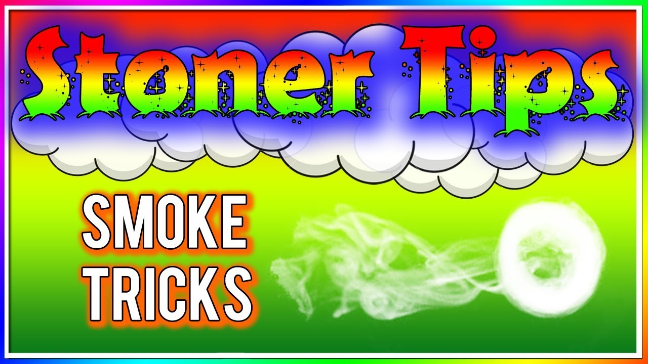 STONER TIPS #106: SMOKE TRICKS