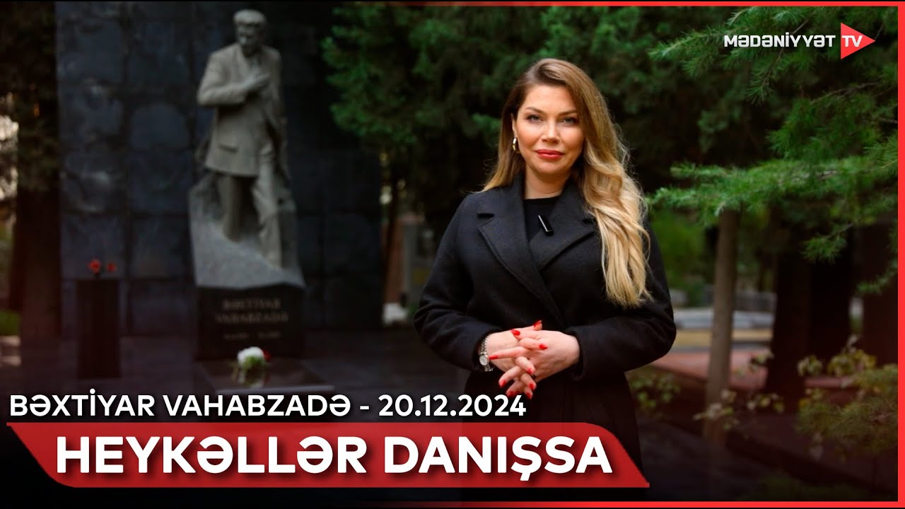 Heykəllər danışsa - Bəxtiyar Vahabzadə | 20.12.2024