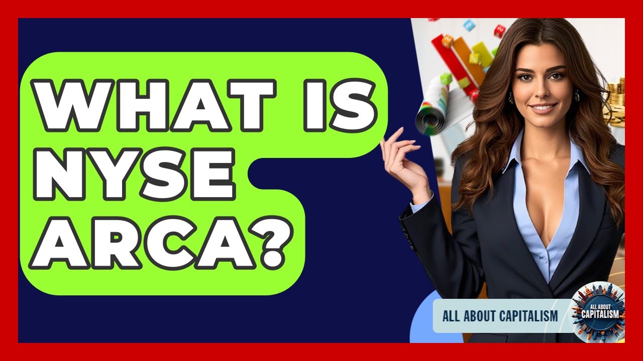 What Is NYSE Arca? - All About Capitalism